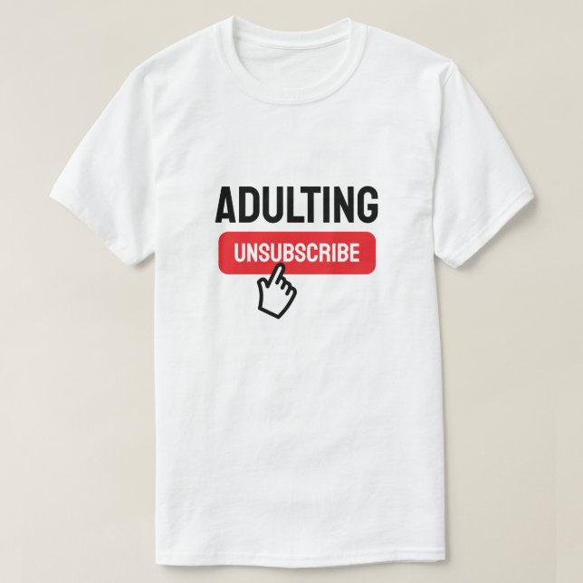 Adulting is Tough Unsubscribe Humour T-Shirt (Design Front)