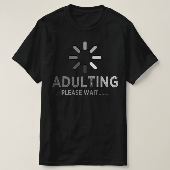 adulting loading please wait 18th birthday T-Shirt (Design Front)