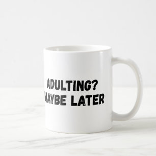 Adulting Maybe Later Coffee Mug