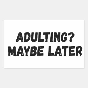 Adulting Maybe Later Rectangular Sticker