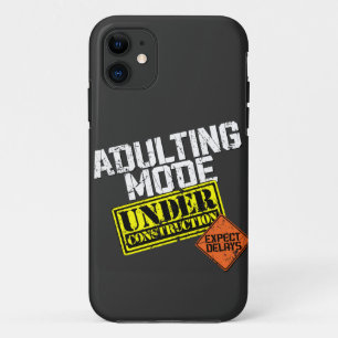 Adulting Mode Under Construction a Funny Adulting iPhone 11 Case