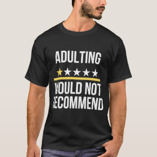 Adulting One Rating Would Not Recommend Saying Qu T-Shirt