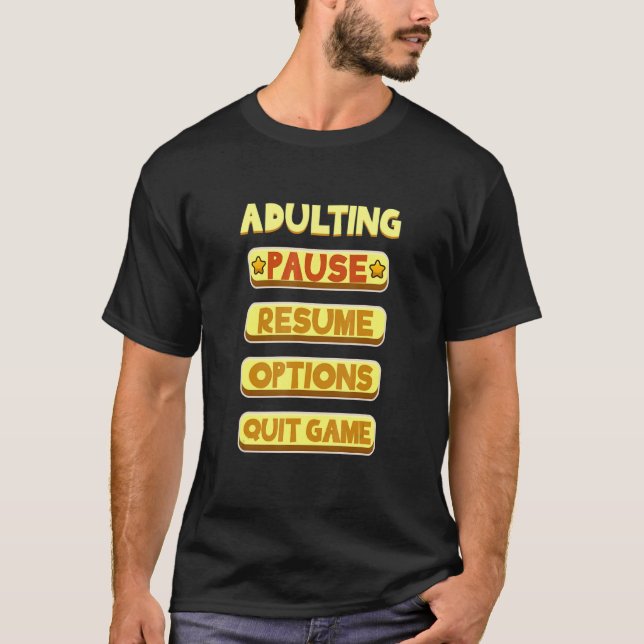 Adulting Pause Resume Quit Game  Gamer T-Shirt (Front)