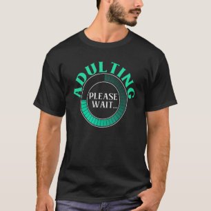 Adulting Please Wait 18 Years Old Girl Or Boy Birt T-Shirt