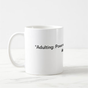 "Adulting: Powered by caffeine and poor decisions. Coffee Mug