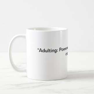 "Adulting: Powered by caffeine and poor decisions. Coffee Mug