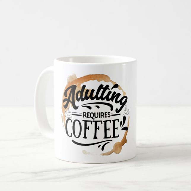 ADULTING REQUIRES COFFEE - COFFEE LOVE  COFFEE MUG (Front Left)