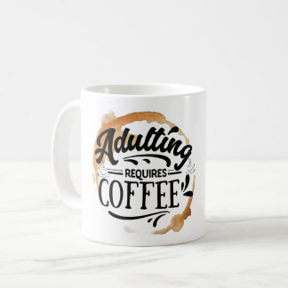ADULTING REQUIRES COFFEE - COFFEE LOVE MUG