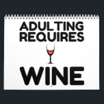 ADULTING REQUIRES WINE CALENDAR<br><div class="desc">Cool,  Comic,  Love,  Funny,  Coupes,  Vintage sports,  Retro,  Party,  Cute,  Christmas,  Nerd,   humour,  Geek,  Hipster</div>