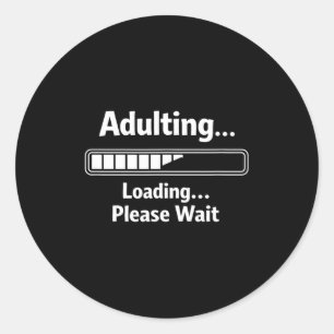 Adulting sarcastic funny adulting loading wait classic round sticker