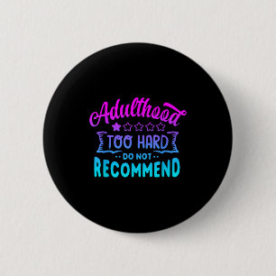 Adulting would not recommend funny sayings one 6 cm round badge