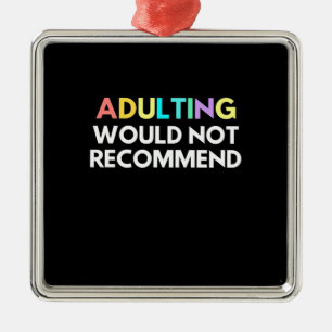 Adulting Would Not Recommend Metal Ornament