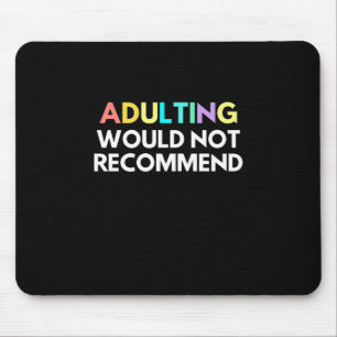 Adulting Would Not Recommend Mouse Pad