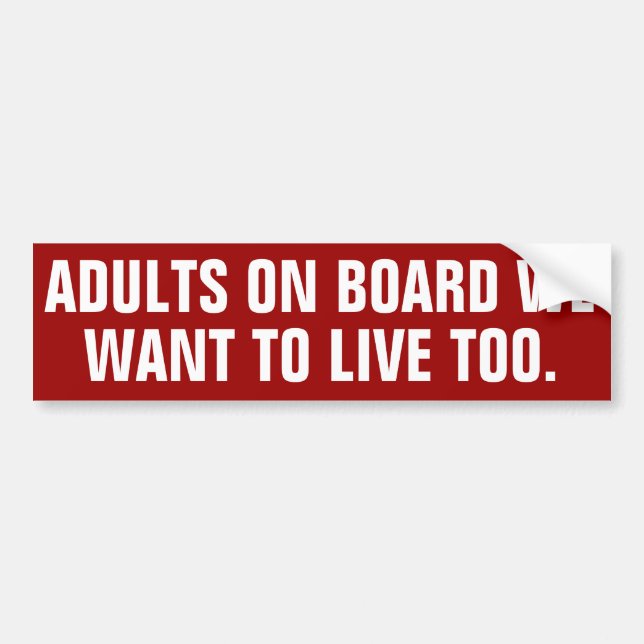 Adults on board we want to live too. bumper sticker (Front)