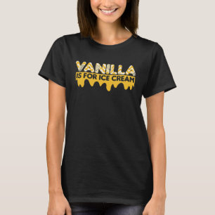 Adults Vanilla Is For Ice Cream  Upside Down Pinea T-Shirt