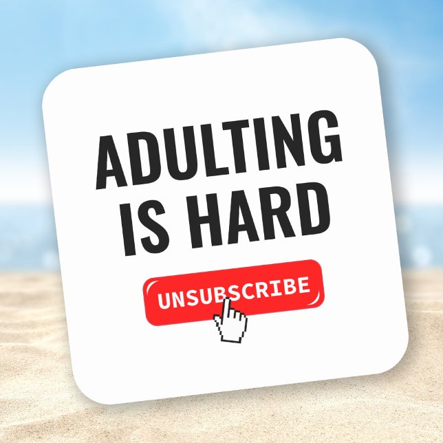 Aduting Is Hard - Unsubscribe | Customisable Quote Square Sticker (Creator Uploaded)