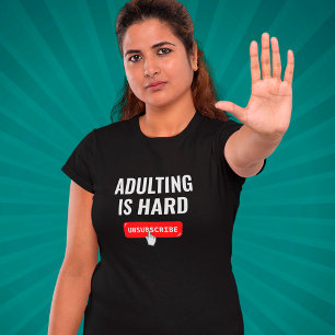 Aduting Is Hard - Unsubscribe   Customisable Quote T-Shirt