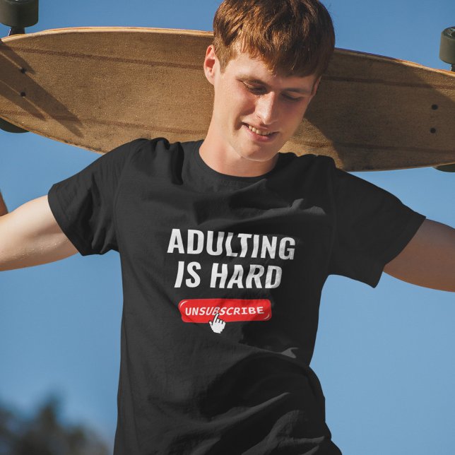 Aduting Is Hard - Unsubscribe | Customisable Quote T-Shirt (Creator Uploaded)