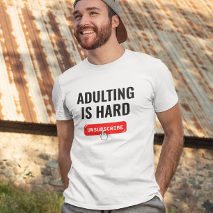 Aduting Is Hard - Unsubscribe Customisable Quote T-Shirt