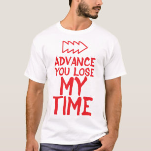 advance_quote_you_lose_my_time_humor_2 T-Shirt
