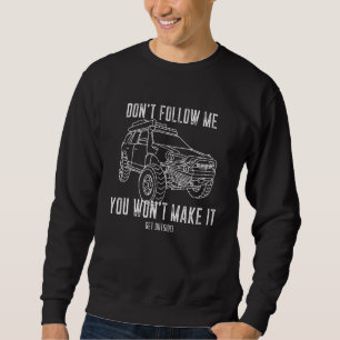 Adventure 101 4Runner don't follow me you wont m Sweatshirt