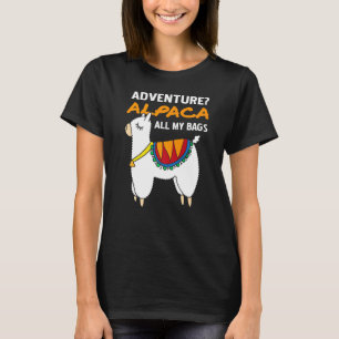 Adventure ALPACA All My Bags Designs Present T-Shirt