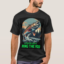 Adventure awaits. Bring the rod Tshirt