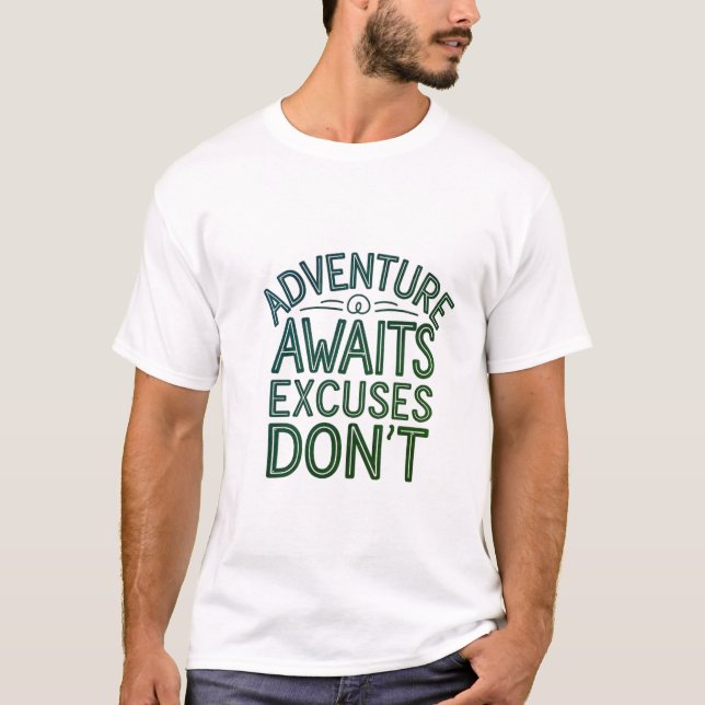 Adventure Awaits Excuses Don't T shirt (Front)