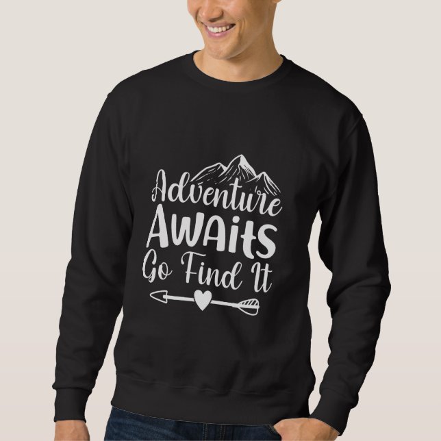 Adventure Awaits Hiking Camping Let's Go Find It Sweatshirt (Front)