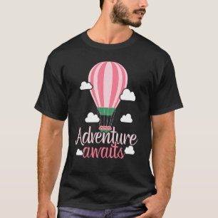 Adventure Awaits Hot Air Balloon   Balloon Ride T-Shirt