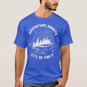 Adventure Awaits Let s Go Find It Amazing Camping  T-Shirt