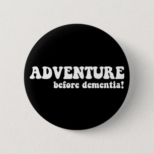 adventure before dementia 6 cm round badge