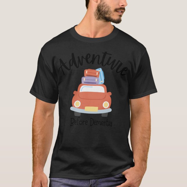 Adventure Before Dementia (Car) T-Shirt (Front)