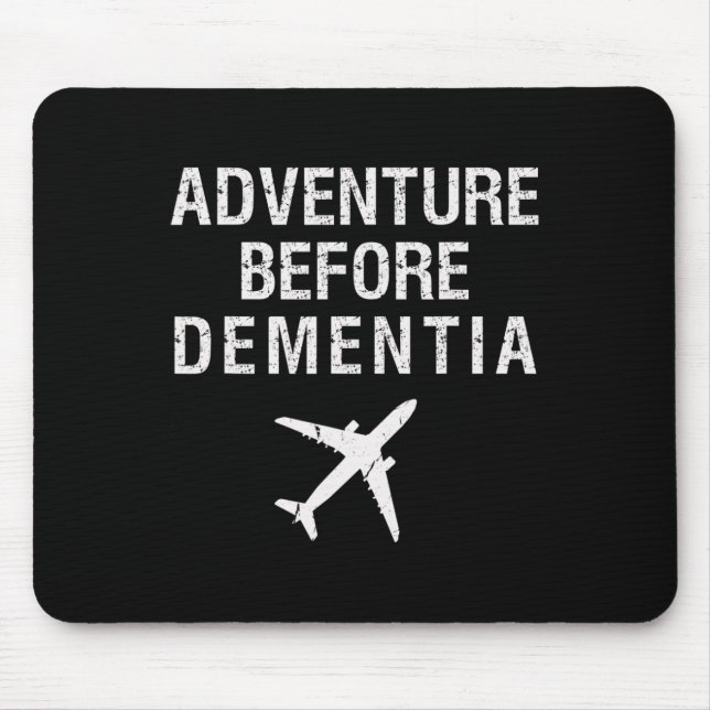 Adventure Before Dementia Fun Plane Travel Retirem Mouse Pad (Front)