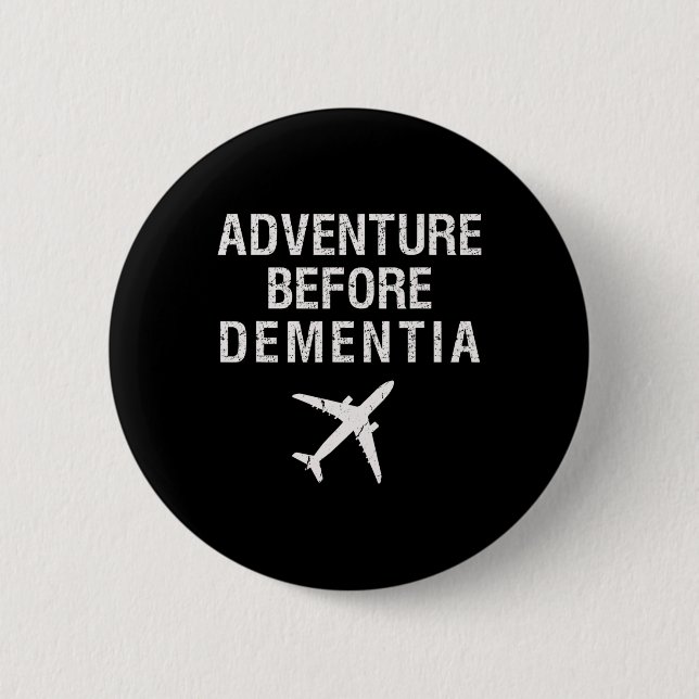 Adventure Before Dementia Funny Plane Travel Retir 6 Cm Round Badge (Front)