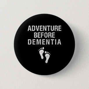 Adventure Before Dementia Funny Wanderlust Travel  6 Cm Round Badge