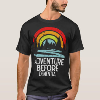 Adventure Before Dementia T-Shirt