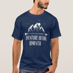 Adventure Before Dementia T-Shirt