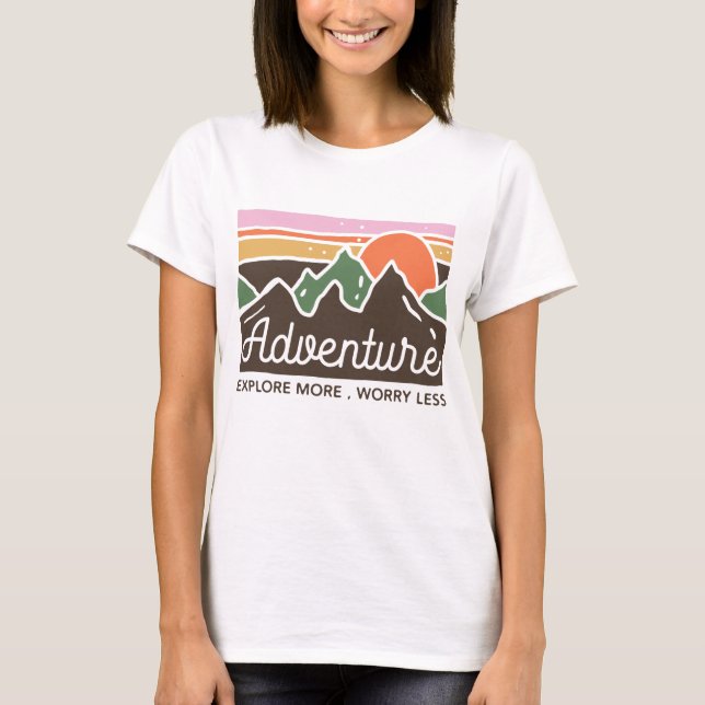 Adventure Explore More Worry Less T-Shirt (Front)