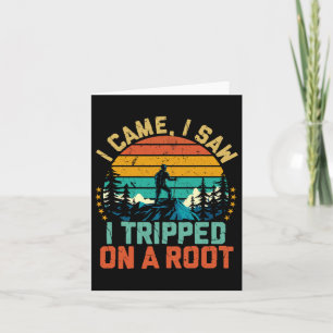 Adventure Hiking I Came I Saw I Tripped On A Root  Card
