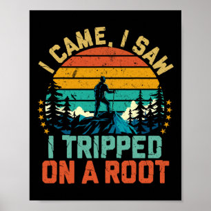 Adventure Hiking I Came I Saw I Tripped On A Root Poster