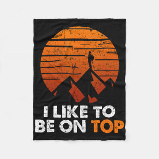 Adventure Hiking I Like To Be On Top Outdoor Tee Fleece Blanket