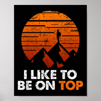 Adventure Hiking I Like To Be On Top Outdoor Tee Poster