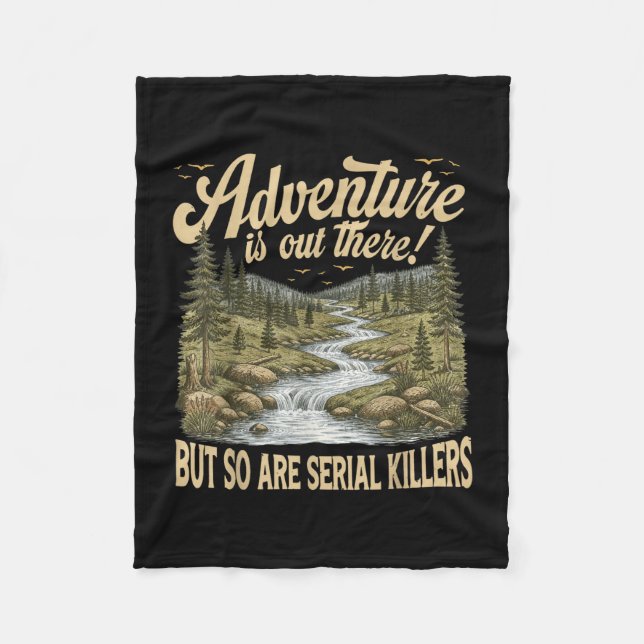 Adventure is out there but are serial killers fleece blanket (Front)