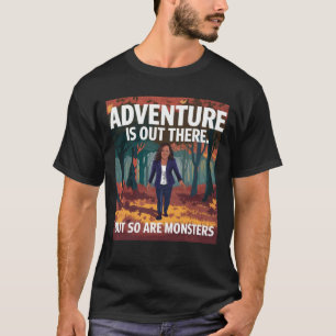 Adventure is out there, but so are Monsters T-Shirt