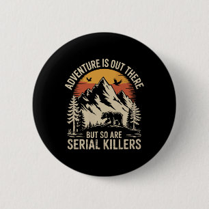 Adventure Is Out There But So Are Serial Killers 2 6 Cm Round Badge