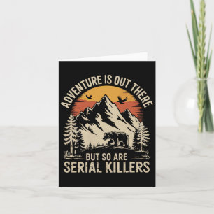 Adventure Is Out There But So Are Serial Killers 2 Card
