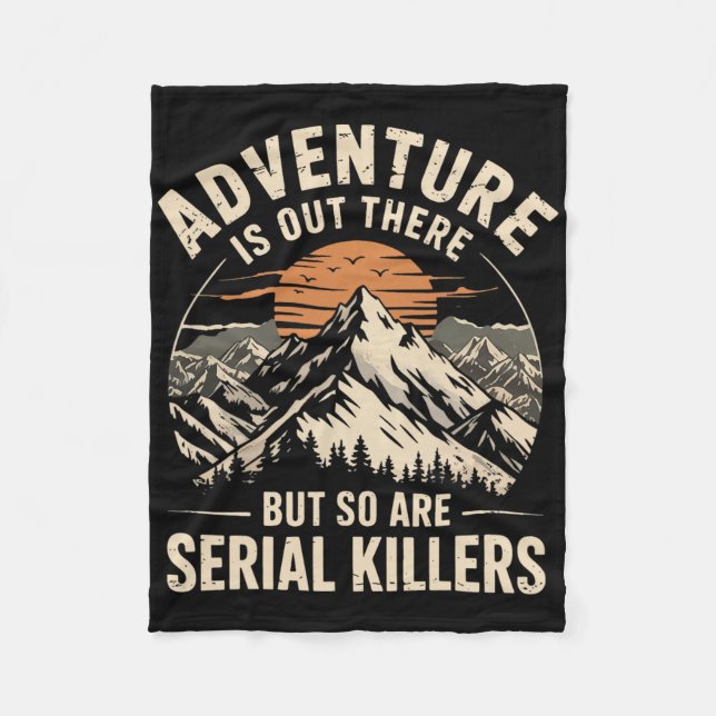 Adventure Is Out There But So Are Serial Killers 2 Fleece Blanket (Front)
