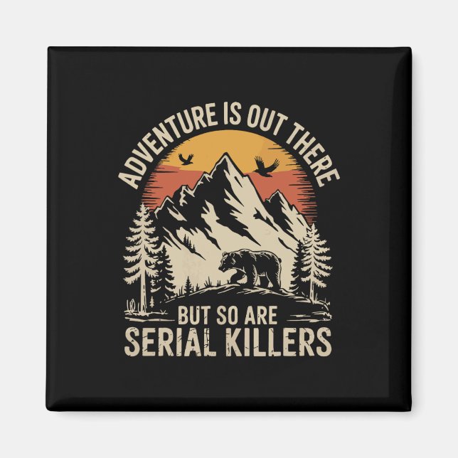 Adventure Is Out There But So Are Serial Killers 2 Magnet (Front)