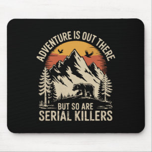 Adventure Is Out There But So Are Serial Killers 2 Mouse Pad